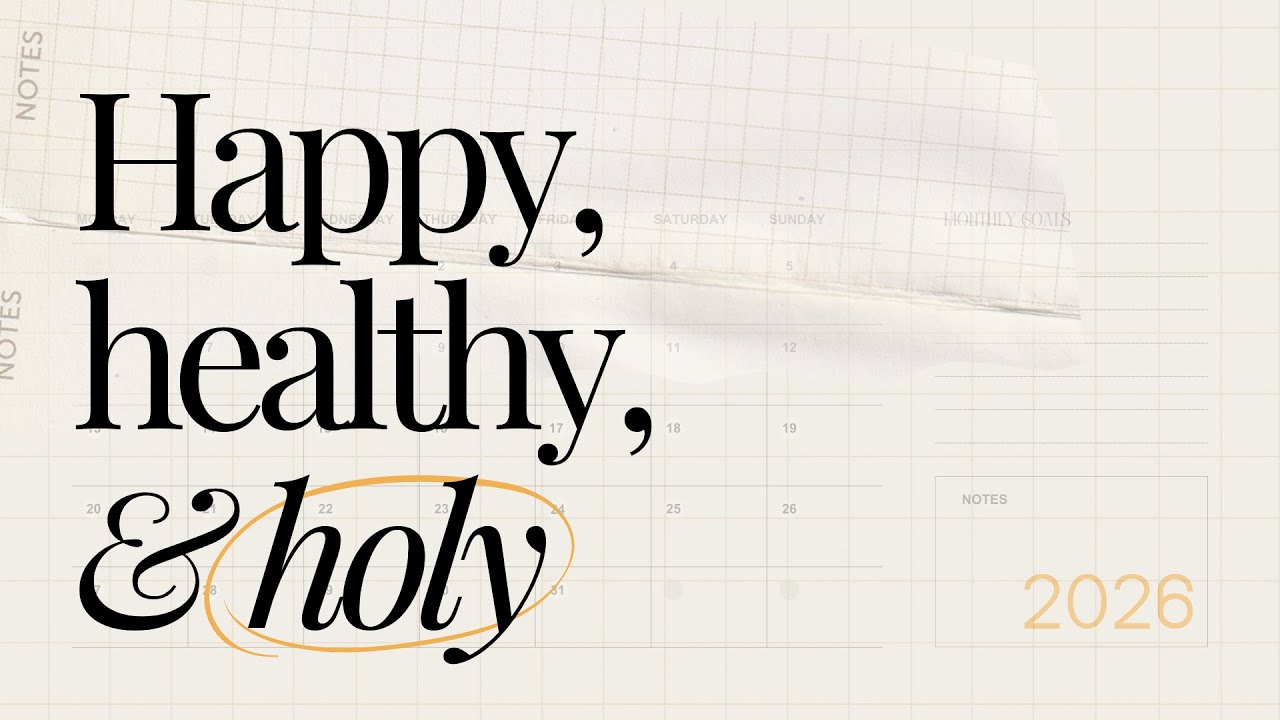 Happy, Healthy, & Holy | Week 2 | January 11, 2026