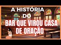 O BAR QUÊ VIROU CASA DE ORAÇÃO História De Reflexão 😳