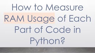 How to Measure RAM Usage of Each Part of Code in Python?