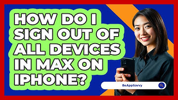 How do I sign out of all devices in Max on iPhone? - Be App Savvy