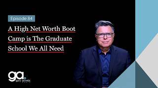 A High Net Worth Boot Camp is The Graduate School We All Need