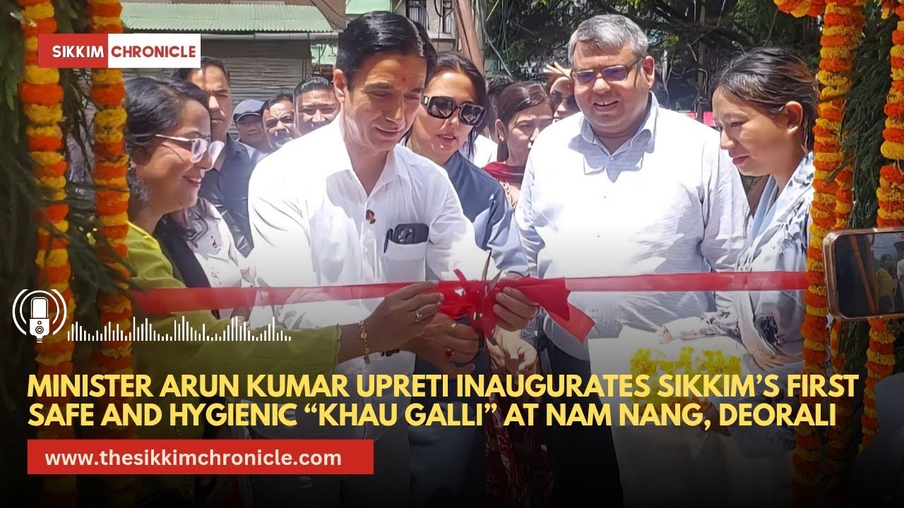 Minister Arun Kumar Upreti Inaugurates Sikkim’s First Safe and Hygienic “Khau Galli” at Nam Nang