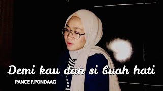 PANCE F.PONDAAG - DEMI KAU DAN SI BUAH HATI COVER BY HANA RHM
