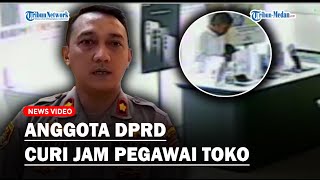 POLISI Sebut Anggota DPRD Sumut Khilaf Curi Jam Tangan Pegawai Toko