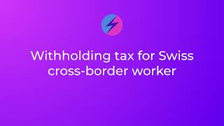 Withholding Tax For Swiss Cross Border Worker Embedded Payroll Intelligence