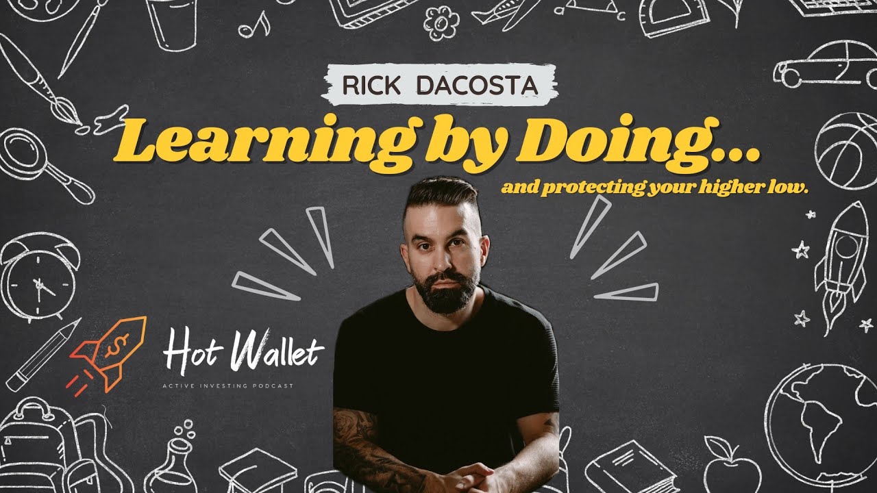 Learning By Doing & Protecting Your Higher Low | Rick DaCosta | Hot Wallet #2