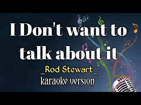 I Don't want to talk about it _ Song by Rod Stewart (karaoke version)| King karaoke