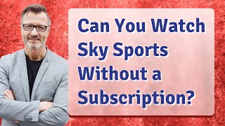 Can You Watch Sky Sports Without a Subscription?