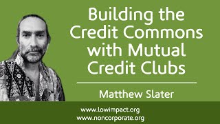 Building the Credit Commons with Mutual Credit Clubs: Matthew Slater