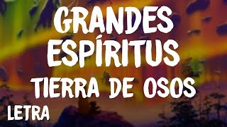 Video thumbnail of "Tierra De Osos - Grandes Espíritus (Letra/Lyrics)"