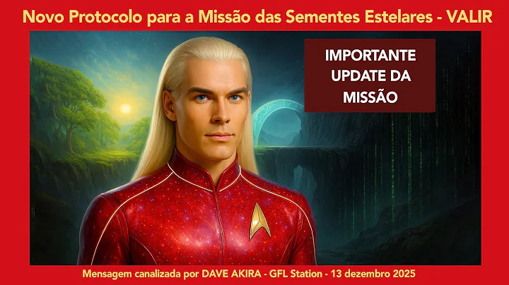 Novo Protocolo para a Missão das Sementes Estelares - Valir, Emissário Pleiadiano - 13 dezembro 2025