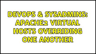 Famous DevOps & SysAdmins: Apache2 Virtual Hosts Overriding One Another Wealth