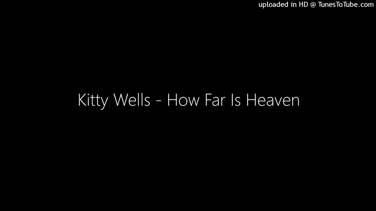 How Far Is Heaven Lyrics Kitty Wells Kitty Wells - How Far Is Heaven - YouTube