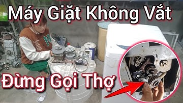 Mất tiền oan, nếu gọi thợ | Máy giặt không vắt | Cách sửa đơn giản