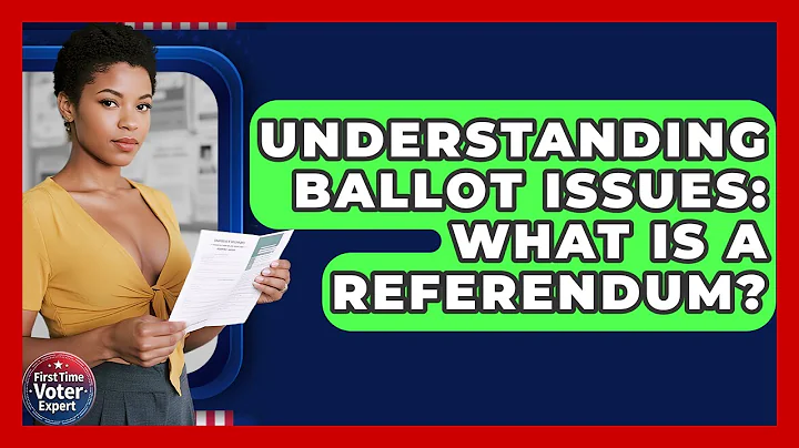 Understanding Ballot Issues: What Is A Referendum? - First Time Voter Expert