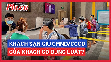 Khách sạn, nhà nghỉ không được giữ CCCD của khách - PLO