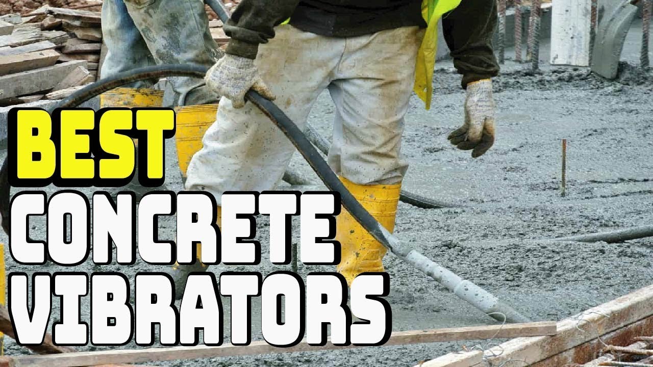 Top 5 Concrete Vibrators Review Best Concrete Vibrators Buying Guide