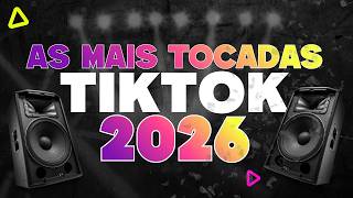 As Mais Tocadas do TikTok 2026 - As Tops do Tik Tok 2026 - Seleção Hits do Momento as Melhores 2026