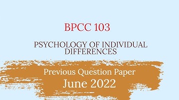 BPCC-103 Previous Years Question Paper| June 2022| PSYCHOLOGY OF INDIVIDUAL DIFFERENCES| BAPCH|