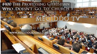 #400 The Professing Christian Who Doesnt Go To Church | MEGIDDO TV