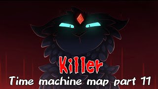 Killer// helping time machine map part 11