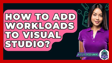 How To Add Workloads To Visual Studio? - Next LVL Programming
