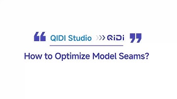 How to Optimize Model Seams? (QIDI Studio)