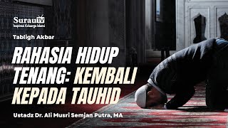 🎥 LIVE The Secret to a Peaceful Life: Returning to Monotheism | Ustadz Dr. Ali Musri Semjan Putra...