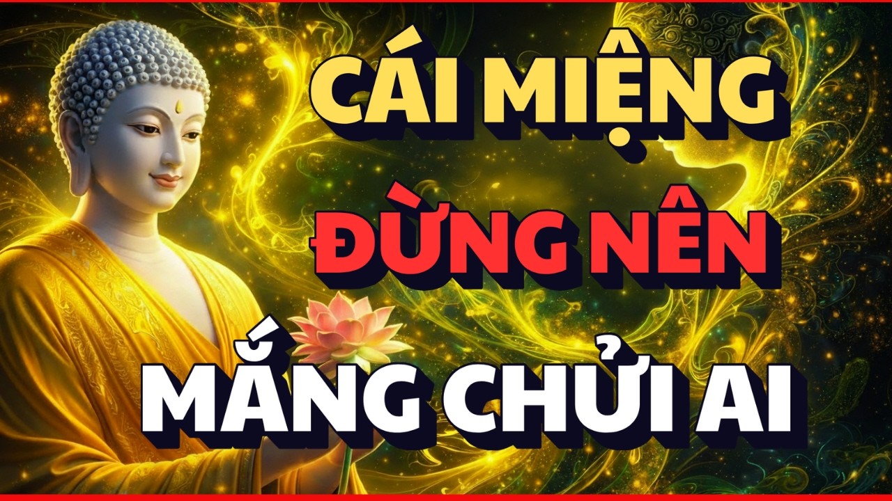 PHẬT DẠY: CÁI MIỆNG SỐNG Ở ĐỜI - ĐỪNG NÊN M.ẮNG CH.ỬI CAY ĐỘC VỚI NGƯỜI KHÁC VÀ CÁI KẾT