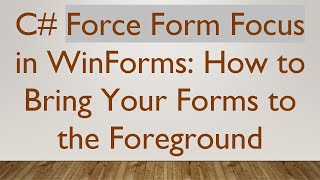 C# Force Form Focus in WinForms: How to Bring Your Forms to the Foreground Profile