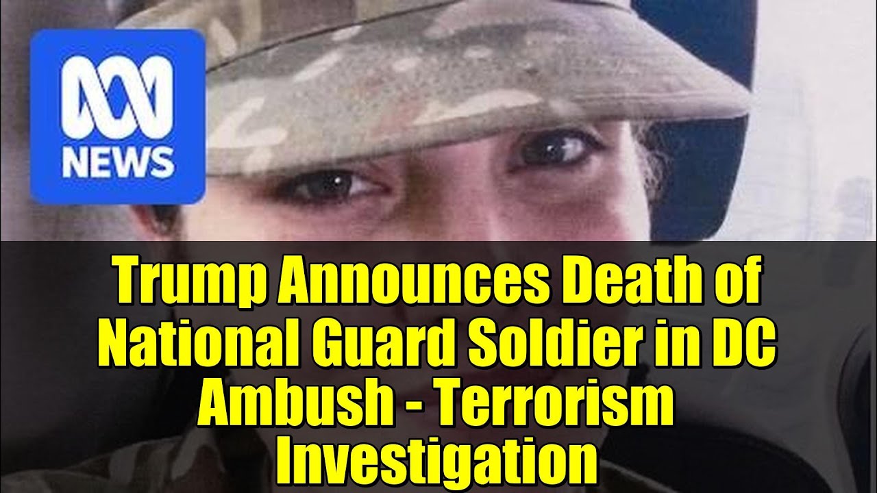 Trump Announces Death of National Guard Soldier in DC Ambush - Terrorism Investigation
