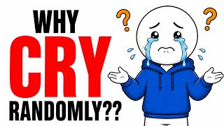 Why You Cry At Random Times (And Can't Explain It)