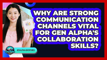 Why Are Strong Communication Channels Vital For Gen Alpha