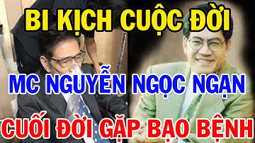 Bi Kịch Cuộc Đời Mc Nguyễn Ngọc Ngạn - Cuối Đời Gặp Bạo Bệnh