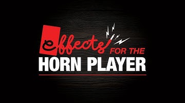 Effects for the Horn Player - Introduction to Effects