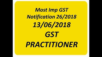GST PRACTICNER EXAM NOTIFICATION 26/2018