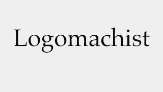How to Pronounce Logomachist