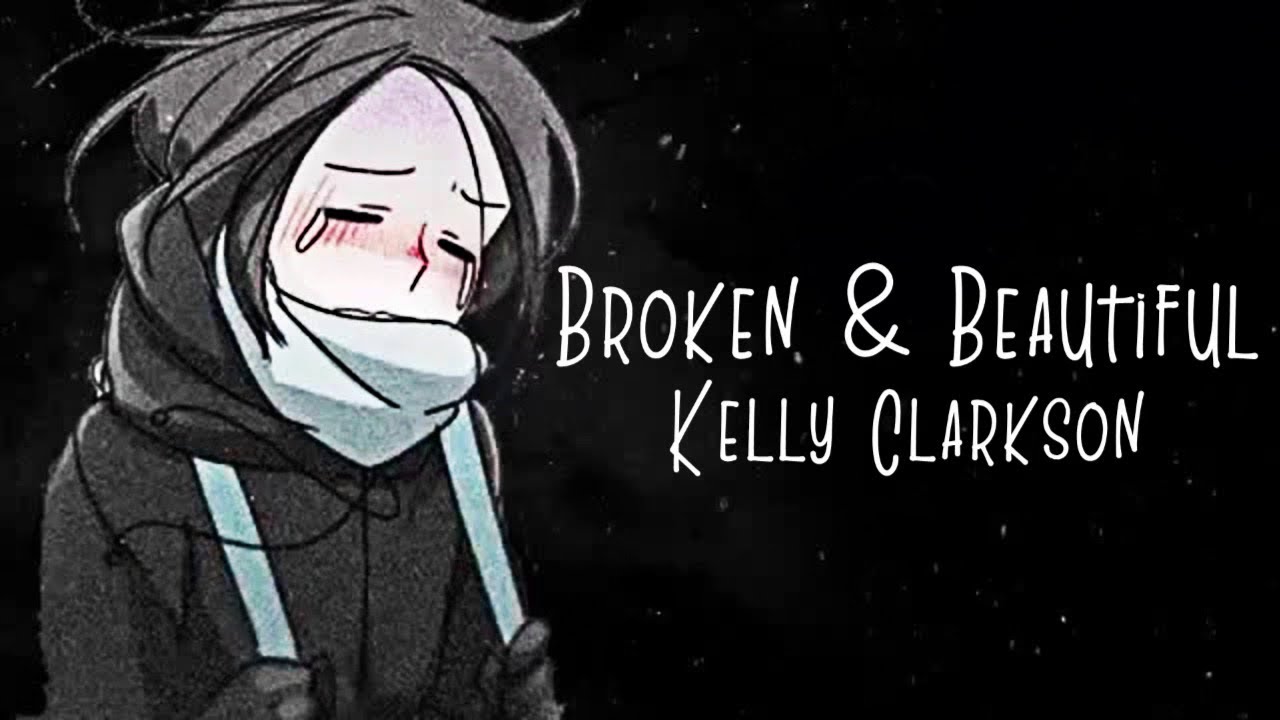 Nightcore → Broken & Beautiful ♪ (Kelly Clarkson) LYRICS ︎ - YouTube