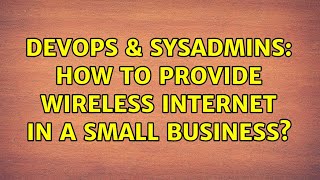 DevOps & SysAdmins: How to provide wireless internet in a small business? (2 Solutions!!)
