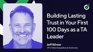 Building Lasting Trust in Your First 100 Days as a TA Leader