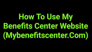 How To Use My Benefits Center Website (Mybenefitscenter.Com)