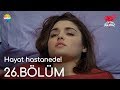 Aşk Laftan Anlamaz 26.Bölüm | Hayat hastanede!