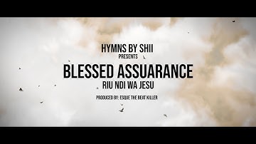 Hymns by Shii - Rĩu Ndĩ wa Jesu/Blessed Assuarance (Official Lyric Video)