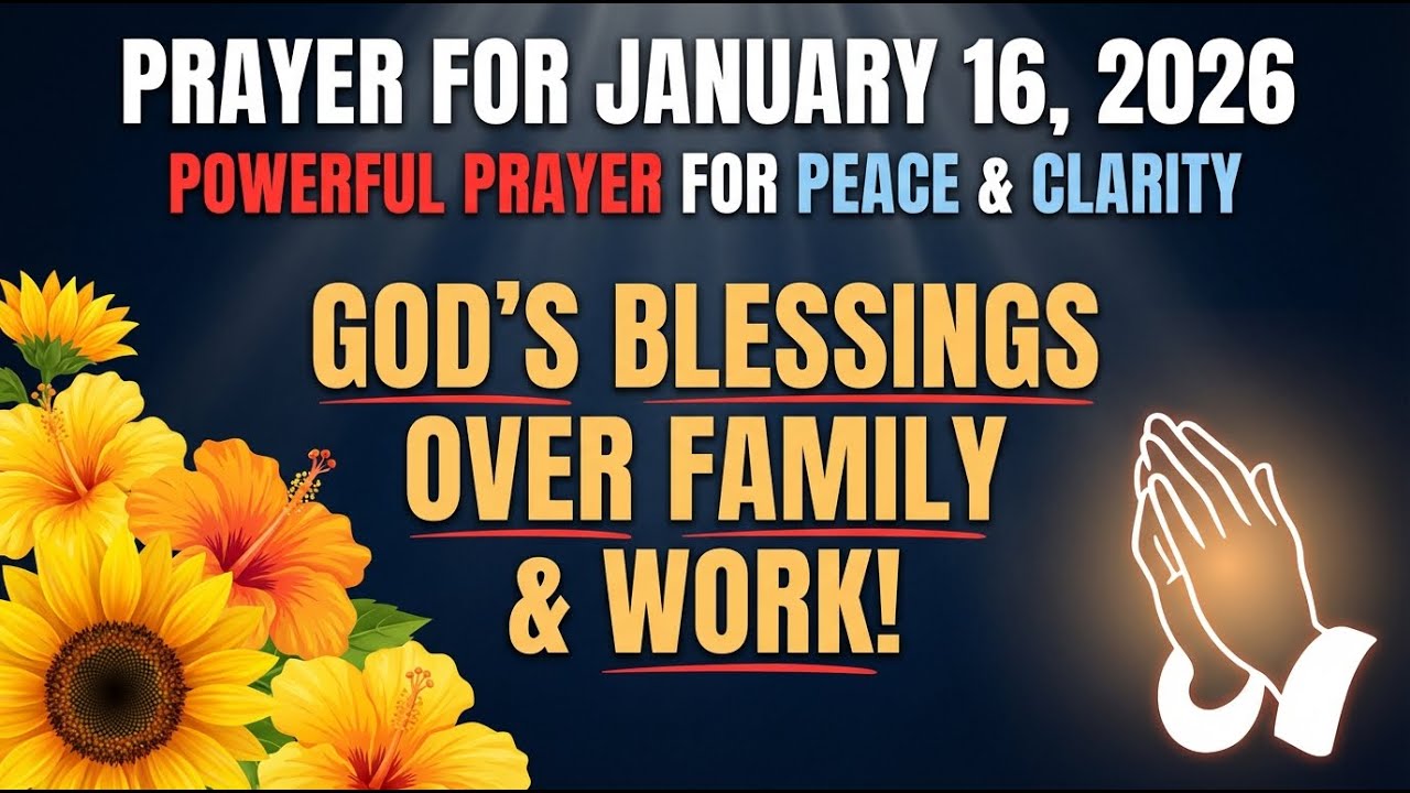 Prayer for January 16, 2026 for peace, clarity, and God’s blessings over family and work