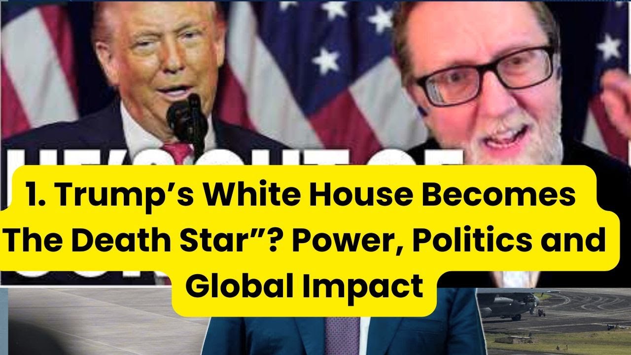 Trump’s White House Becomes “The Death Star”? Power, Politics and Global Impact