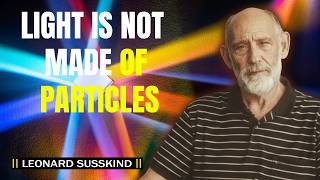 Why Photons Are Not Real Particles | Leonard Susskind