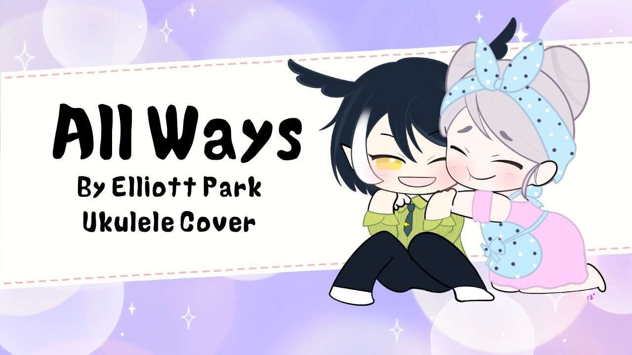 All Ways by Elliott Park - Ukulele Cover