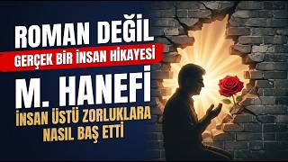 Kurgu Roman Deği̇l Gerçek Bi̇r İnsan Hi̇kayesi̇ I M. Hanefi̇, İnsan Üstü Zorluklara Nasil Baş Etti̇