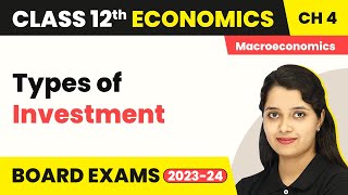 Class 12 Macroeconomics Ch 4| Types of Investment-Determination of Income And Employment 2022-23