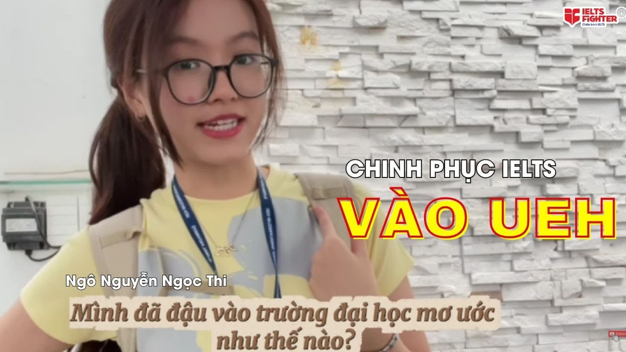 Hành trình chinh phục IELTS để vào đại học UEH mơ ước | IELTS FIGHTER - youtube